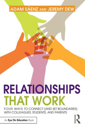 Relationships That Work: Four Ways to Connect (and Set Boundaries) with Colleagues, Students, and Parents (100 Cases)