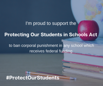 Image reading "I'm proud to support the Protecting Our Students in Schools Act to ban corporal punishment in any school which receives federal funding," followed by the social media hashtag #ProtectOurStudents